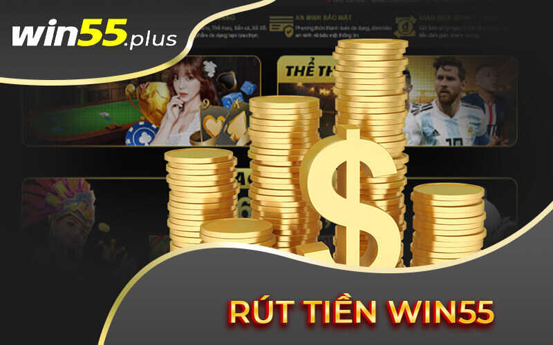 Rút tiền Win55 một cách nhanh chóng tiện lợi